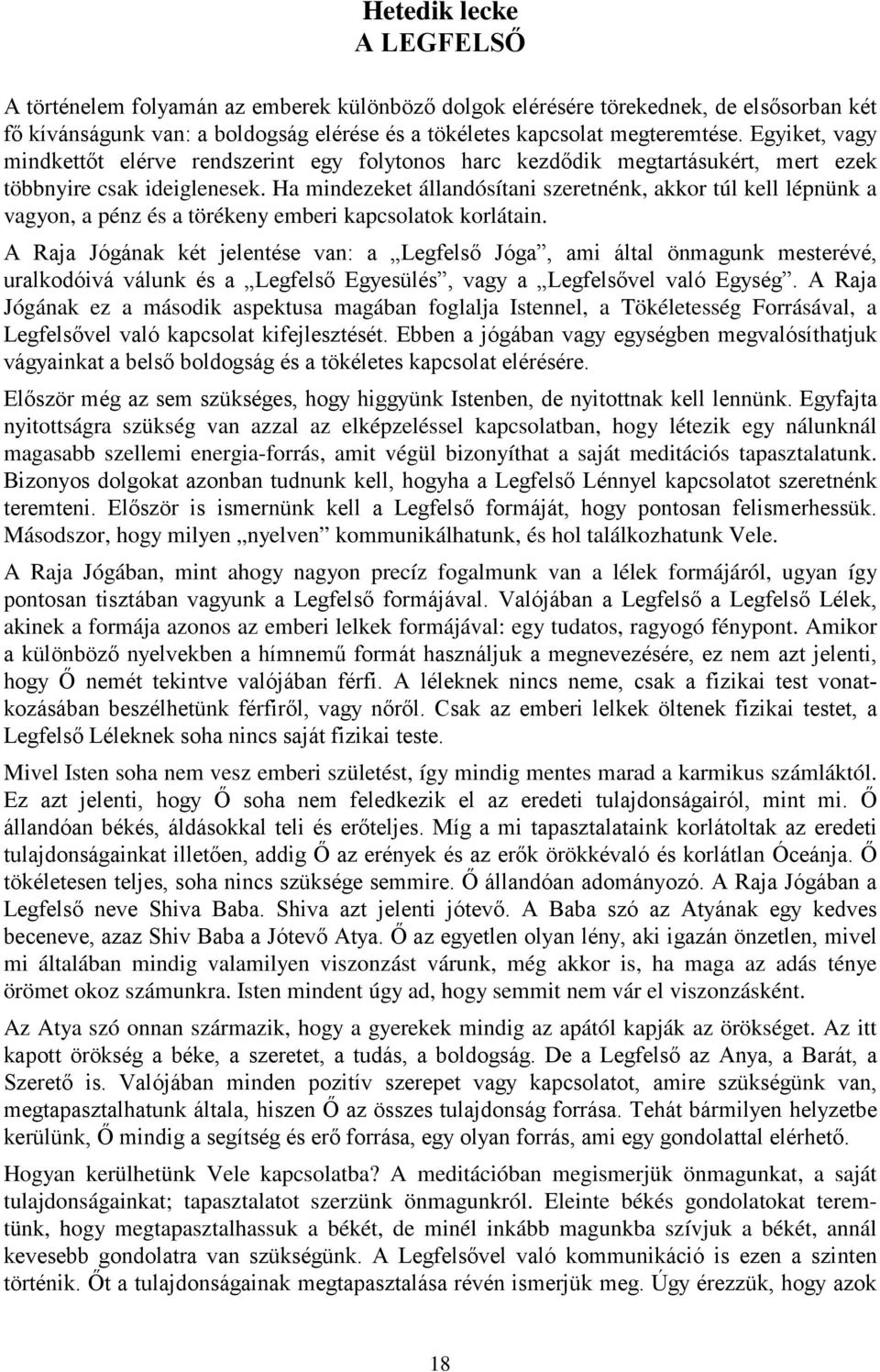 Ha mindezeket állandósítani szeretnénk, akkor túl kell lépnünk a vagyon, a pénz és a törékeny emberi kapcsolatok korlátain.