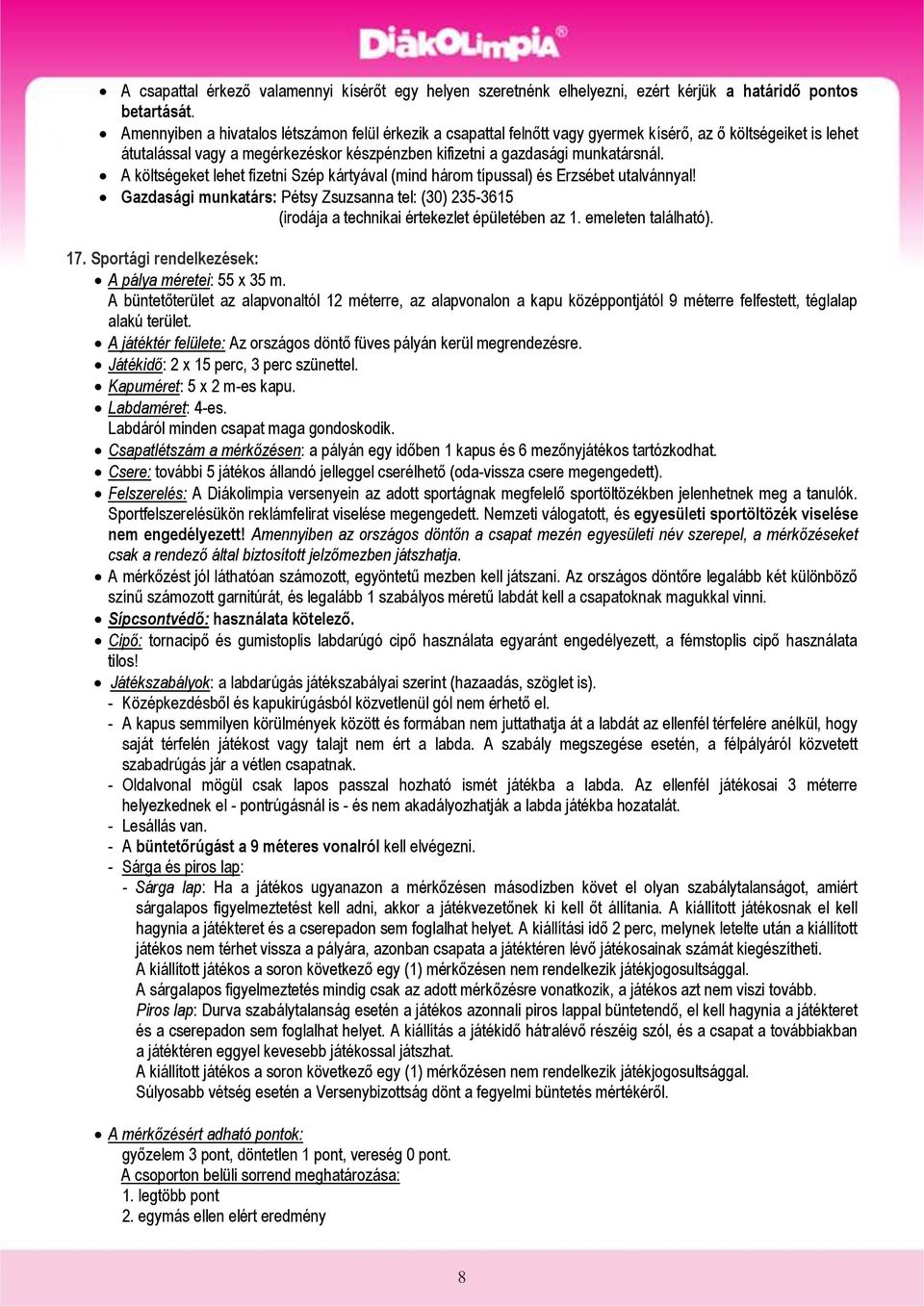 A költségeket lehet fizetni Szép kártyával (mind három típussal) és Erzsébet utalvánnyal! Gazdasági munkatárs: Pétsy Zsuzsanna tel: (30) 235-3615 (irodája a technikai értekezlet épületében az 1.