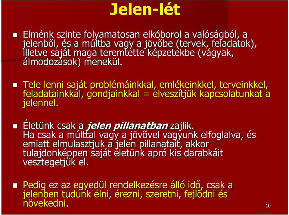 Tele lenni saját problémáinkkal inkkal, emlékeinkkel keinkkel, terveinkkel, feladatainkkal, gondjainkkal = elveszítj tjük kapcsolatunkat a jelennel.