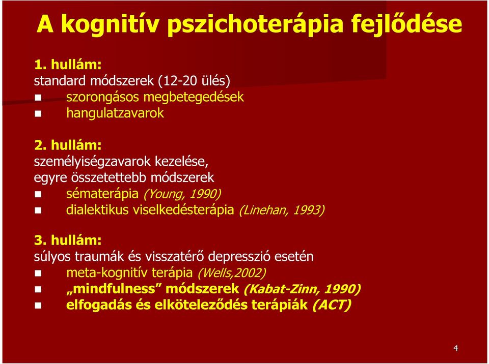 hullám: személyiségzavarok kezelése, egyre összetettebb módszerek sématerápia (Young, 1990) dialektikus