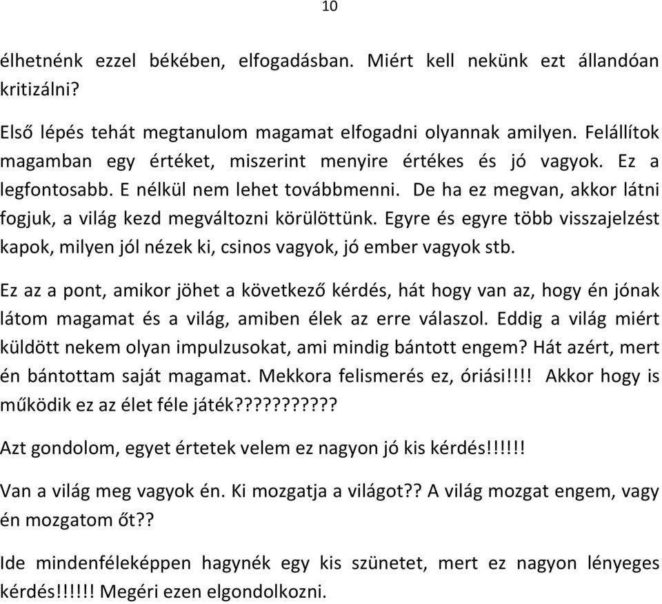 Egyre és egyre több visszajelzést kapok, milyen jól nézek ki, csinos vagyok, jó ember vagyok stb.