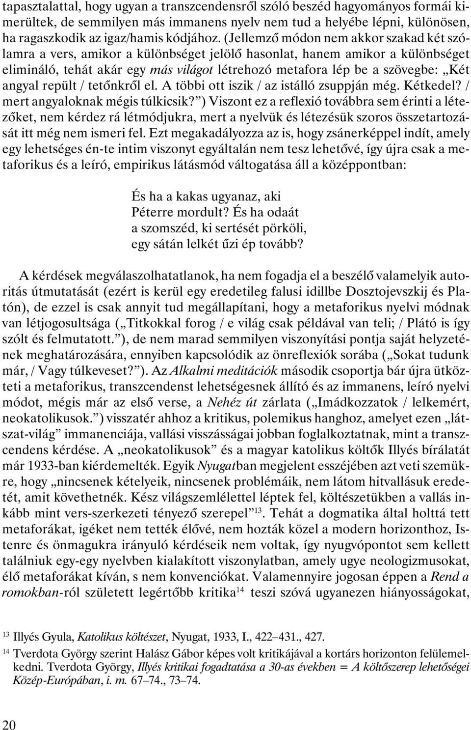 angyal repült / tetõnkrõl el. A többi ott iszik / az istálló zsuppján még. Kétkedel? / mert angyaloknak mégis túlkicsik?