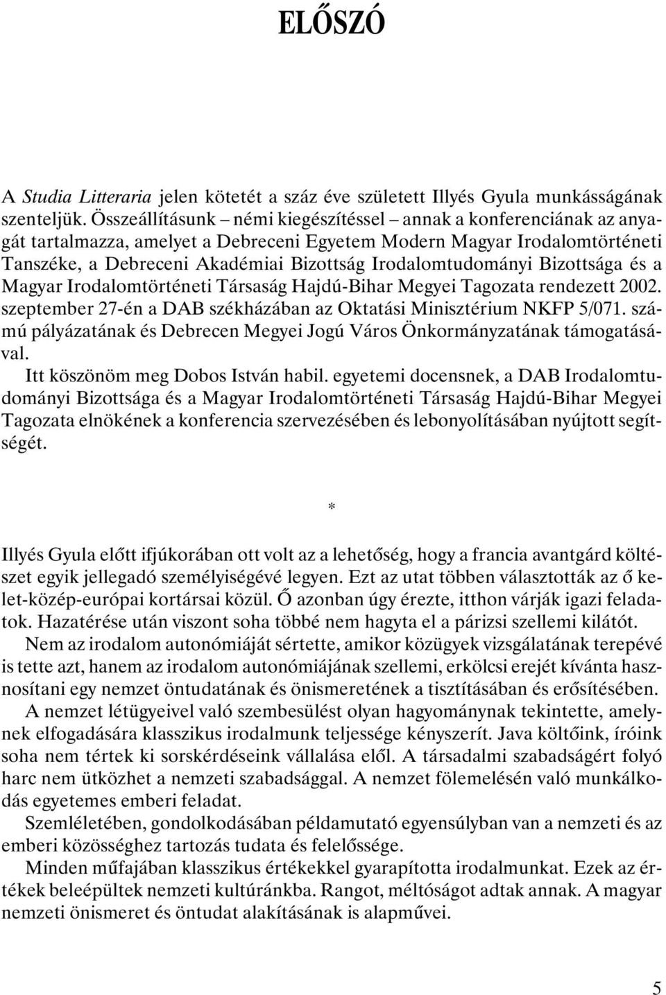 Irodalomtudományi Bizottsága és a Magyar Irodalomtörténeti Társaság Hajdú-Bihar Megyei Tagozata rendezett 2002. szeptember 27-én a DAB székházában az Oktatási Minisztérium NKFP 5/071.