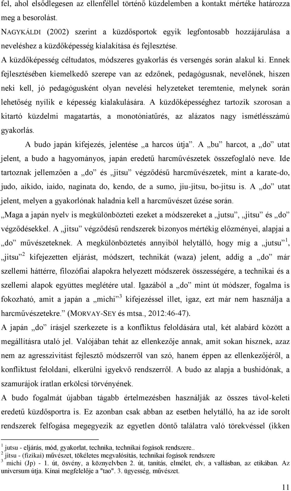 A küzdőképesség céltudatos, módszeres gyakorlás és versengés során alakul ki.