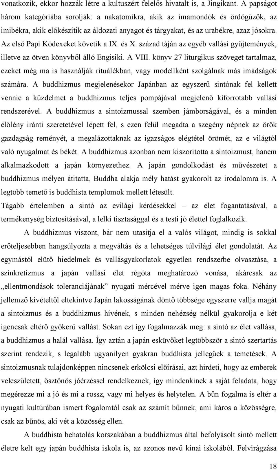 Az első Papi Kódexeket követik a IX. és X. század táján az egyéb vallási gyűjtemények, illetve az ötven könyvből álló Engisiki. A VIII.