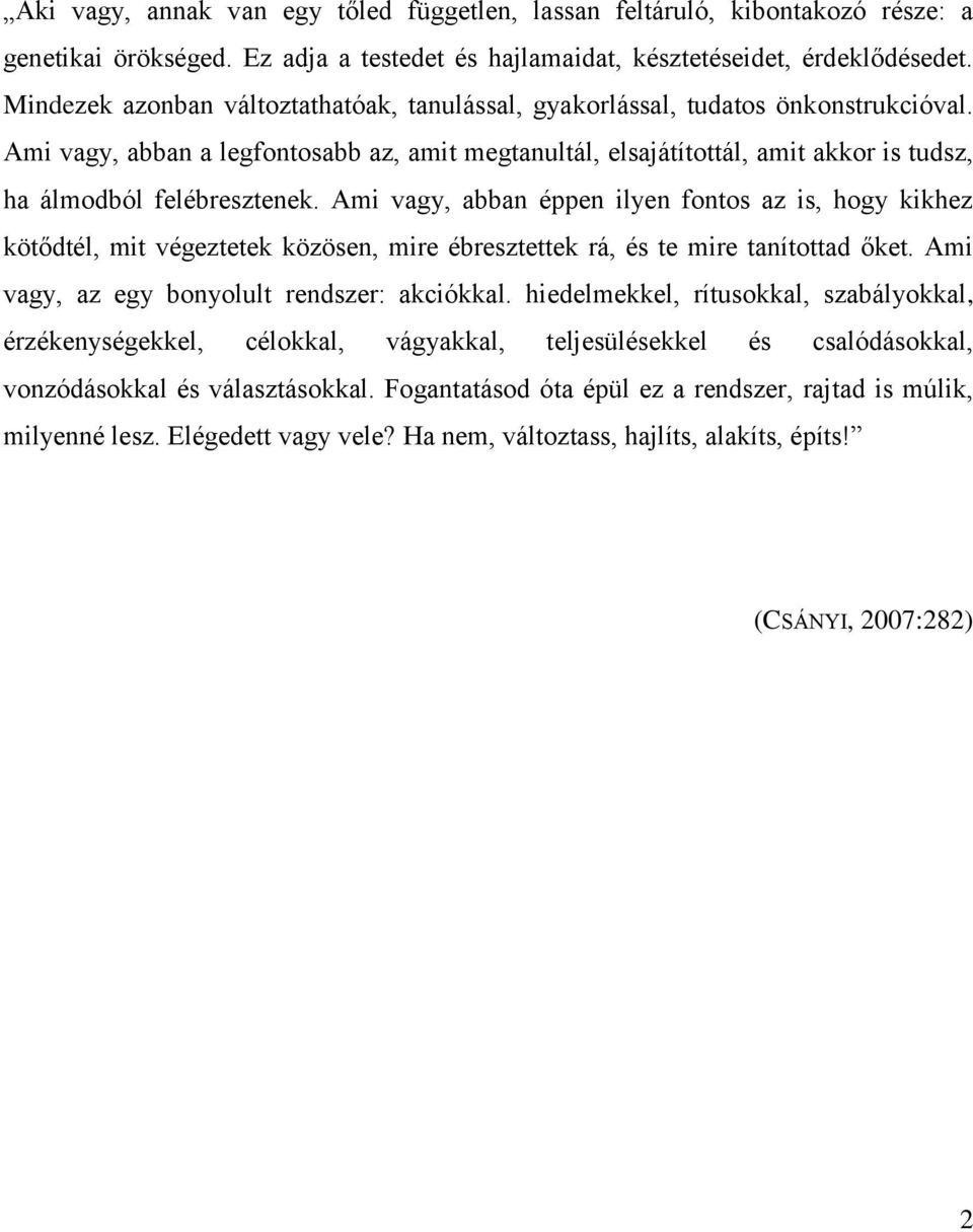 Ami vagy, abban a legfontosabb az, amit megtanultál, elsajátítottál, amit akkor is tudsz, ha álmodból felébresztenek.