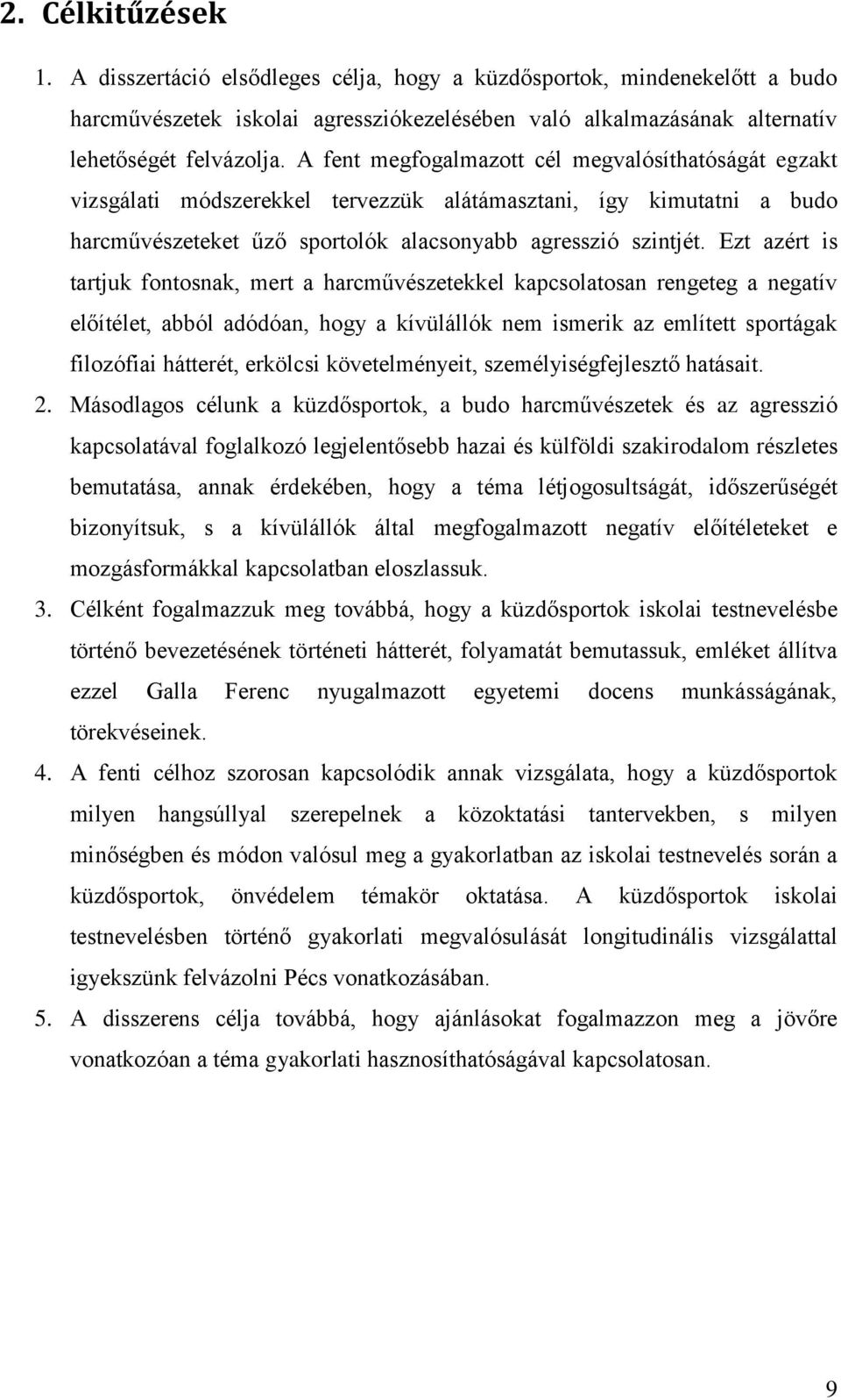 Ezt azért is tartjuk fontosnak, mert a harcművészetekkel kapcsolatosan rengeteg a negatív előítélet, abból adódóan, hogy a kívülállók nem ismerik az említett sportágak filozófiai hátterét, erkölcsi