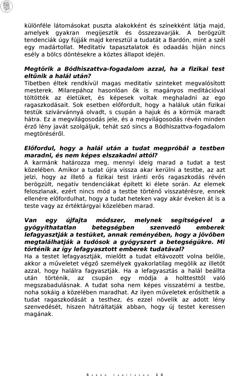 Megtörik a Bódhiszattva-fogadalom azzal, ha a fizikai test eltűnik a halál után? Tibetben éltek rendkívül magas meditatív szinteket megvalósított mesterek.