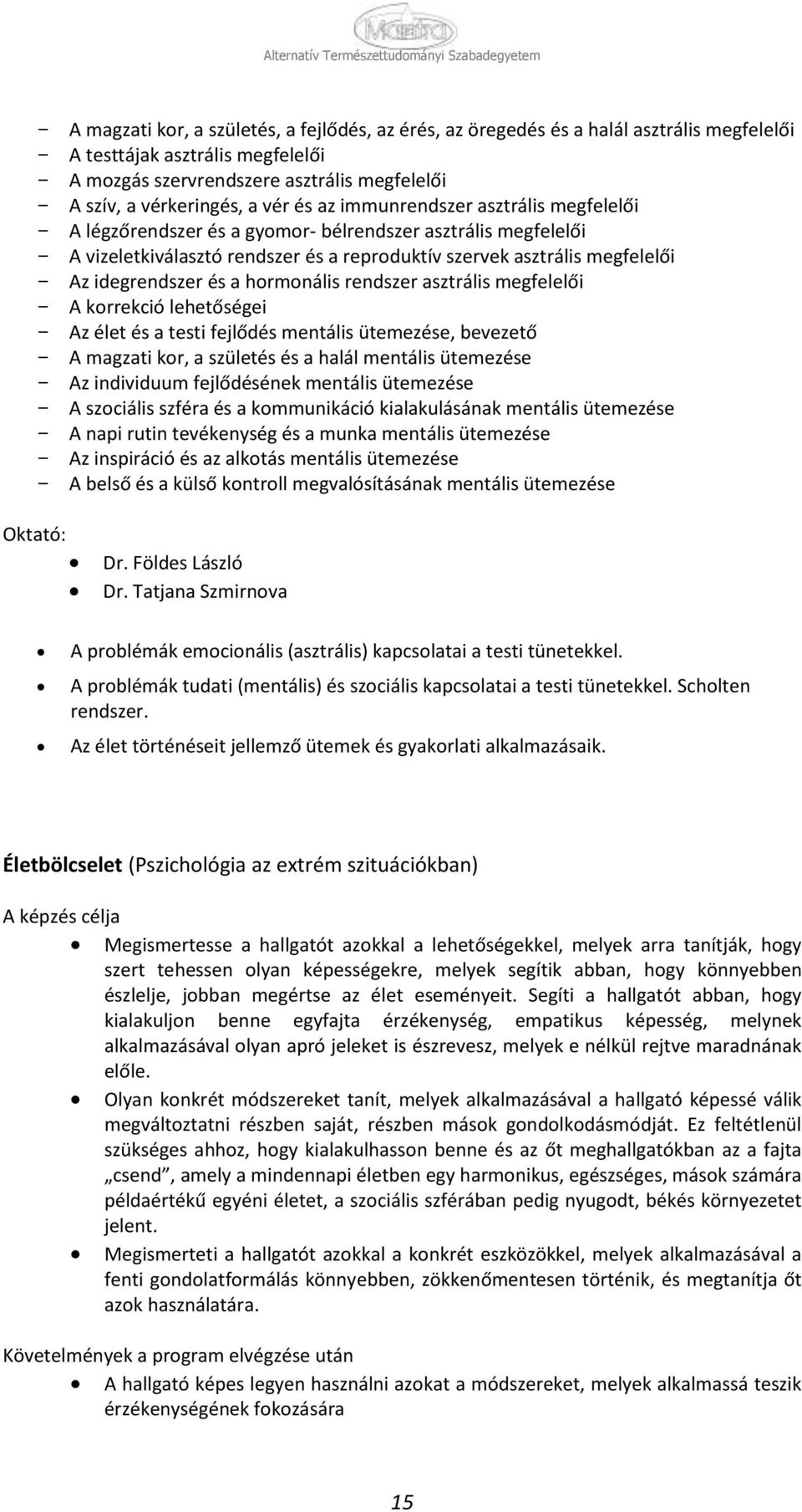 idegrendszer és a hrmnális rendszer asztrális megfelelői - A krrekció lehetőségei - Az élet és a testi fejlődés mentális ütemezése, bevezető - A magzati kr, a születés és a halál mentális ütemezése -