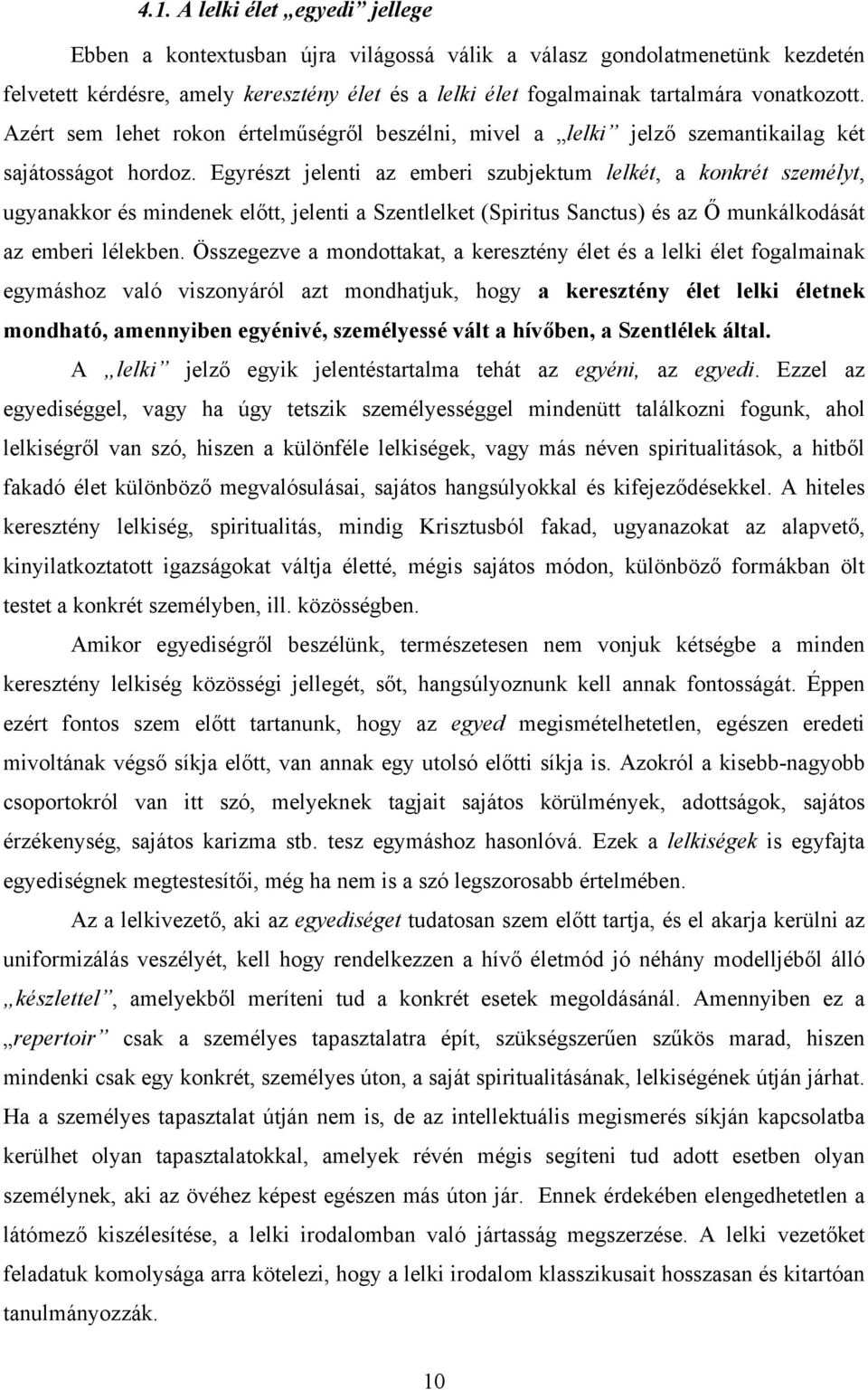 Egyrészt jelenti az emberi szubjektum lelkét, a konkrét személyt, ugyanakkor és mindenek előtt, jelenti a Szentlelket (Spiritus Sanctus) és az Ő munkálkodását az emberi lélekben.