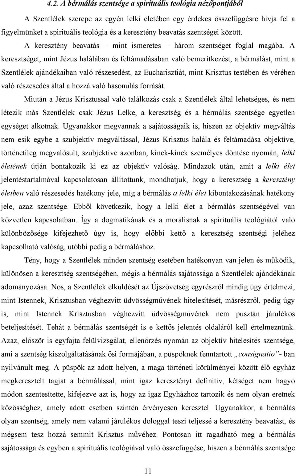 A keresztséget, mint Jézus halálában és feltámadásában való bemerítkezést, a bérmálást, mint a Szentlélek ajándékaiban való részesedést, az Eucharisztiát, mint Krisztus testében és vérében való