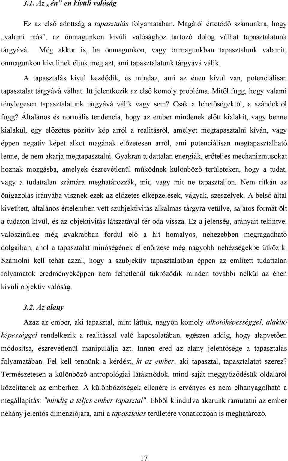 A tapasztalás kívül kezdődik, és mindaz, ami az énen kívül van, potenciálisan tapasztalat tárgyává válhat. Itt jelentkezik az első komoly probléma.