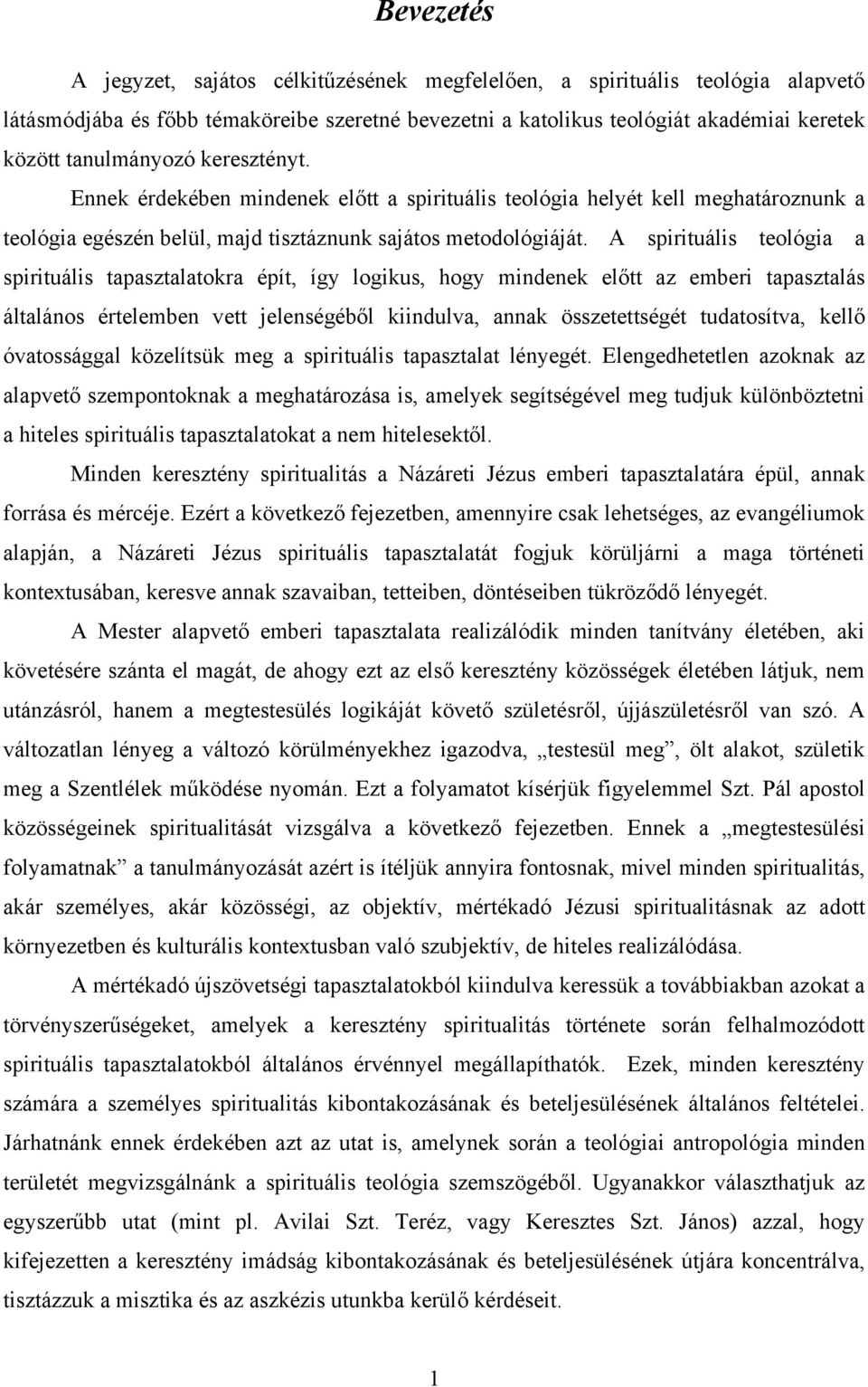 A spirituális teológia a spirituális tapasztalatokra épít, így logikus, hogy mindenek előtt az emberi tapasztalás általános értelemben vett jelenségéből kiindulva, annak összetettségét tudatosítva,