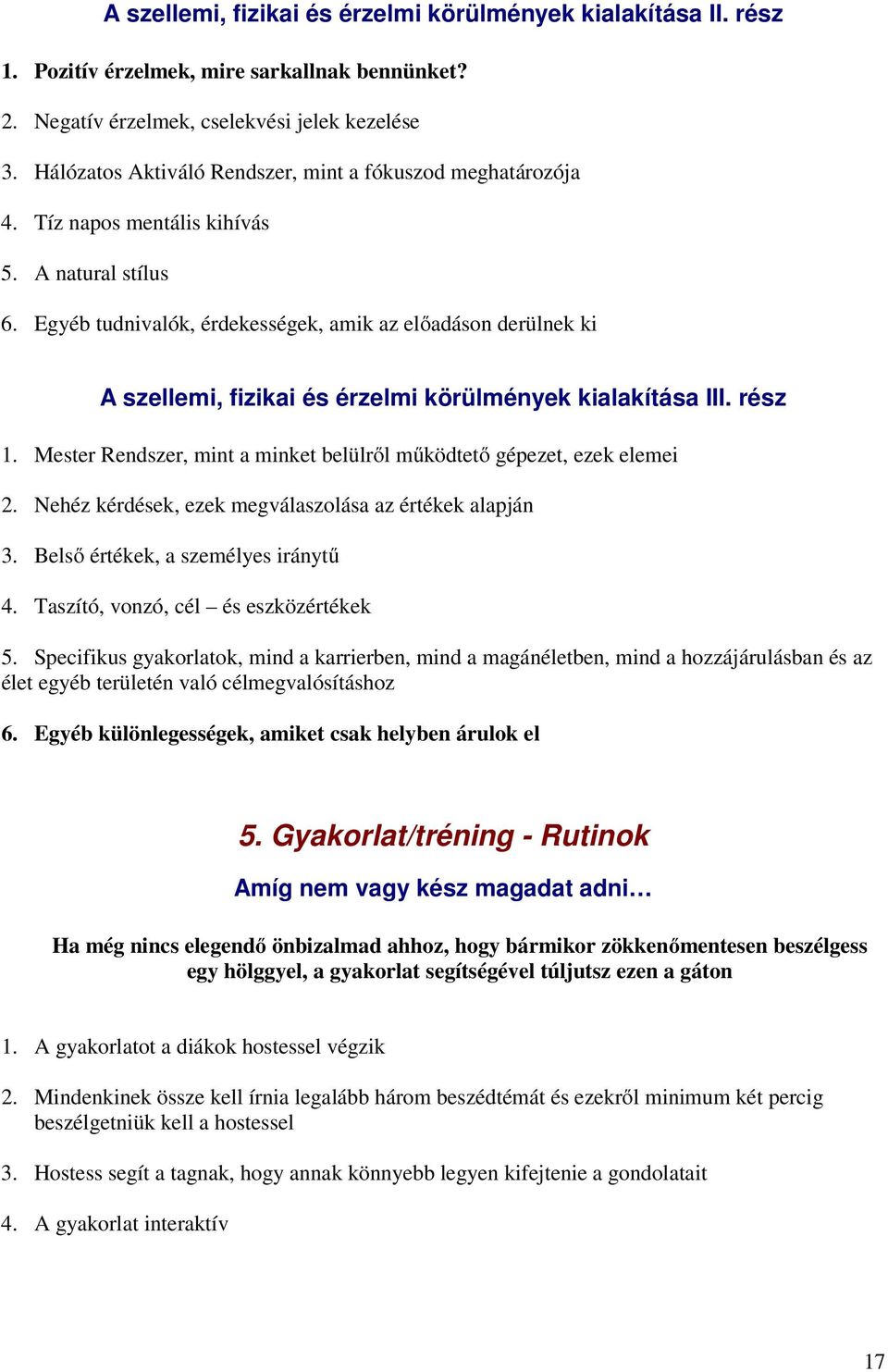 Egyéb tudnivalók, érdekességek, amik az elıadáson derülnek ki A szellemi, fizikai és érzelmi körülmények kialakítása III. rész 1.