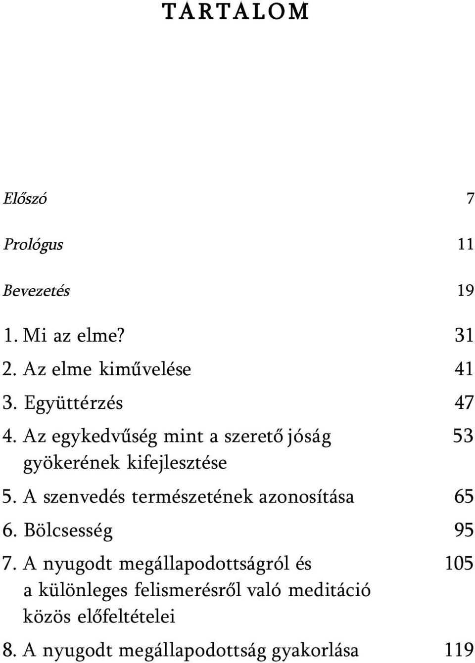 A szenvedés természetének azonosítása 65 6. Bölcsesség 95 7.