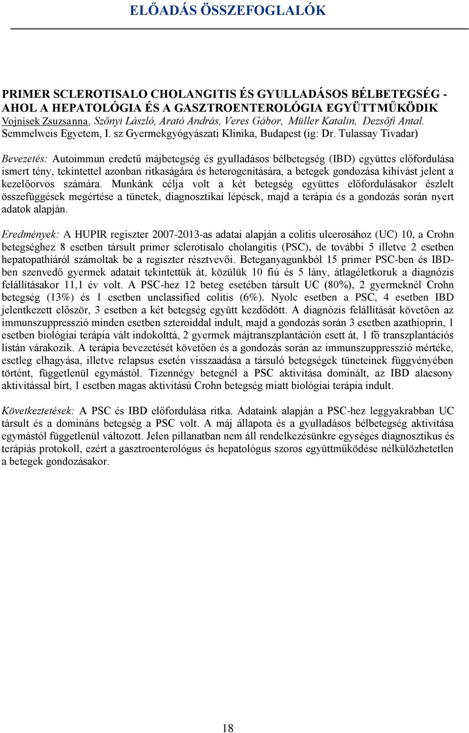 Tulassay Tivadar) Bevezetés: Autoimmun eredetű májbetegség és gyulladásos bélbetegség (IBD) együttes előfordulása ismert tény, tekintettel azonban ritkaságára és heterogenitására, a betegek gondozása