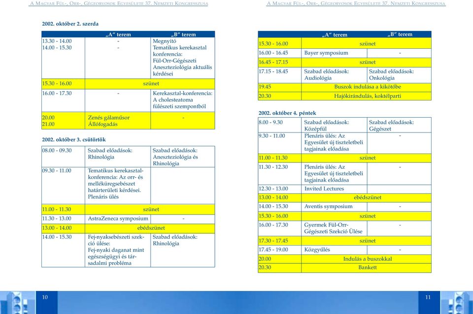 30 szünet 11.30-13.00 AstraZeneca symposium 13.00-14.00 ebédszünet 14.00-15.