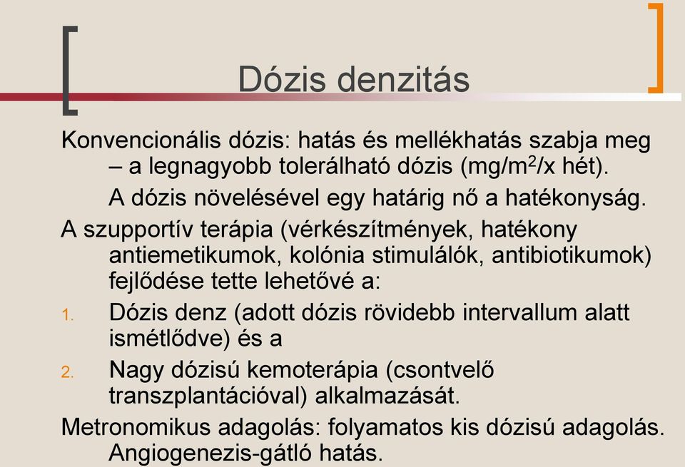 A szupportív terápia (vérkészítmények, hatékony antiemetikumok, kolónia stimulálók, antibiotikumok) fejlődése tette lehetővé a: 1.