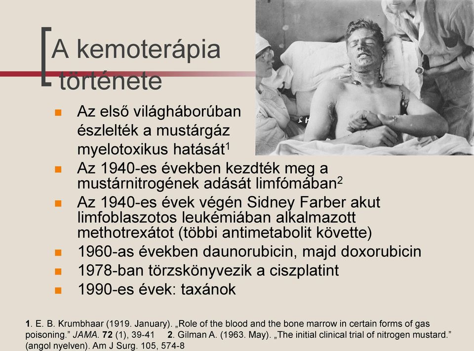 daunorubicin, majd doxorubicin 1978-ban törzskönyvezik a ciszplatint 1990-es évek: taxánok 1. E. B. Krumbhaar (1919. January).