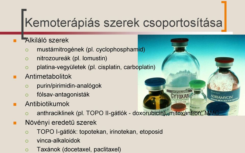 cisplatin, carboplatin) Antimetabolitok purin/pirimidin-analógok fólsav-antagonisták Antibiotikumok