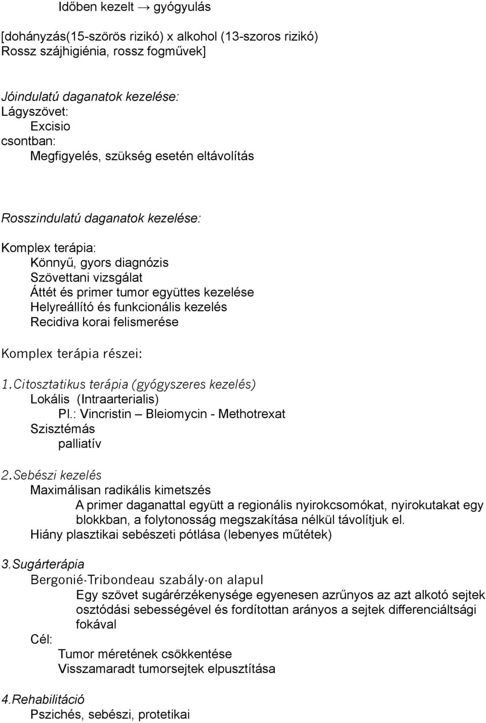 Recidiva korai felismerése Komplex terápia részei: 1.Citosztatikus terápia (gyógyszeres kezelés) Lokális (Intraarterialis) Pl.: Vincristin Bleiomycin - Methotrexat Szisztémás palliatív 2.