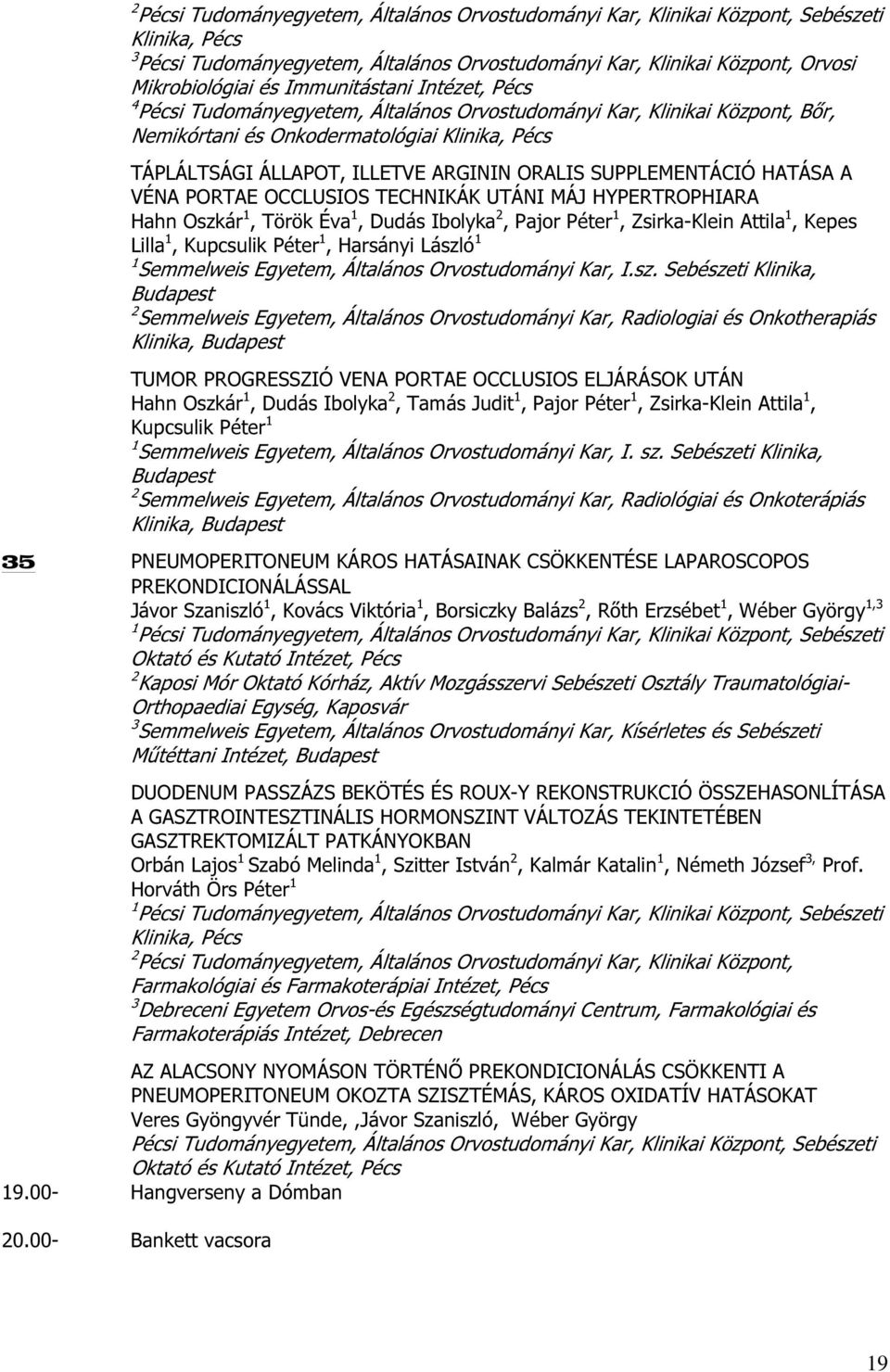 SUPPLEMENTÁCIÓ HATÁSA A VÉNA PORTAE OCCLUSIOS TECHNIKÁK UTÁNI MÁJ HYPERTROPHIARA Hahn Oszkár 1, Török Éva 1, Dudás Ibolyka 2, Pajor Péter 1, Zsirka-Klein Attila 1, Kepes Lilla 1, Kupcsulik Péter 1,