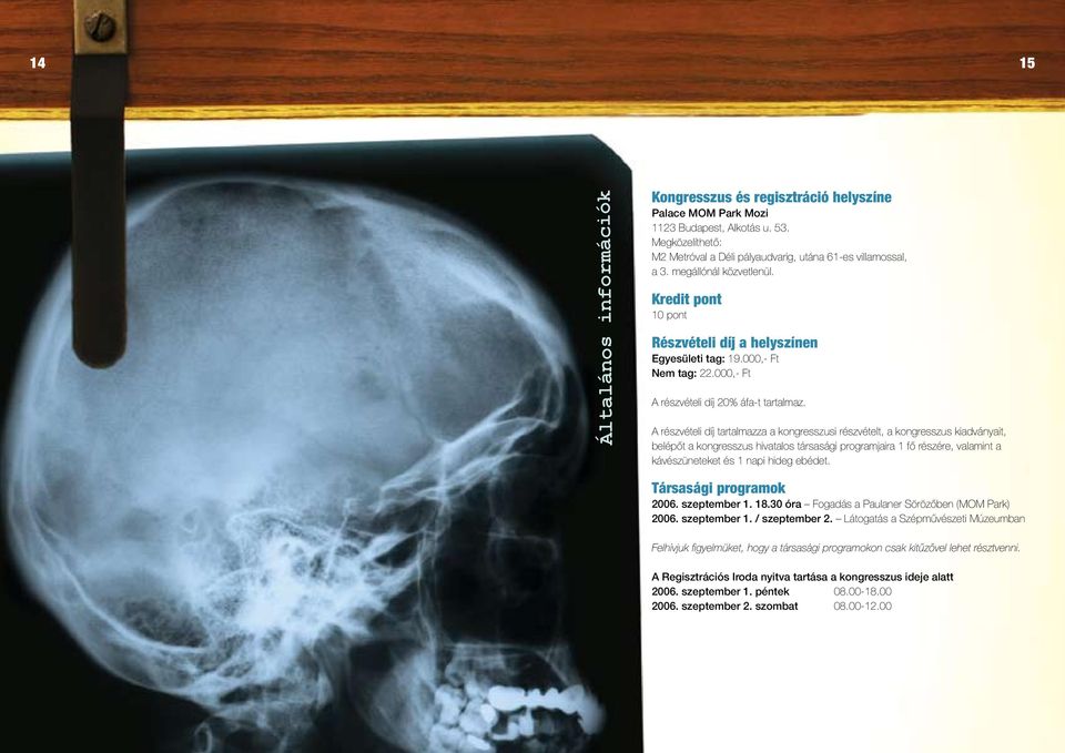 A részvételi díj tartalmazza a kongresszusi részvételt, a kongresszus kiadványait, belépôt a kongresszus hivatalos társasági programjaira 1 fô részére, valamint a kávészüneteket és 1 napi hideg