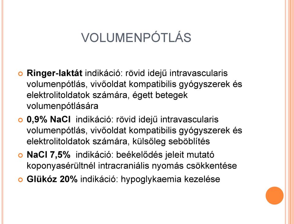 volumenpótlás, vivőoldat kompatibilis gyógyszerek és elektrolitoldatok számára, külsőleg seböblítés NaCl 7,5%