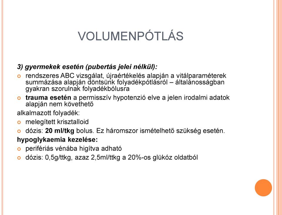 elve a jelen irodalmi adatok alapján nem követhető alkalmazott folyadék: melegített krisztalloid dózis: 20 ml/tkg bolus.