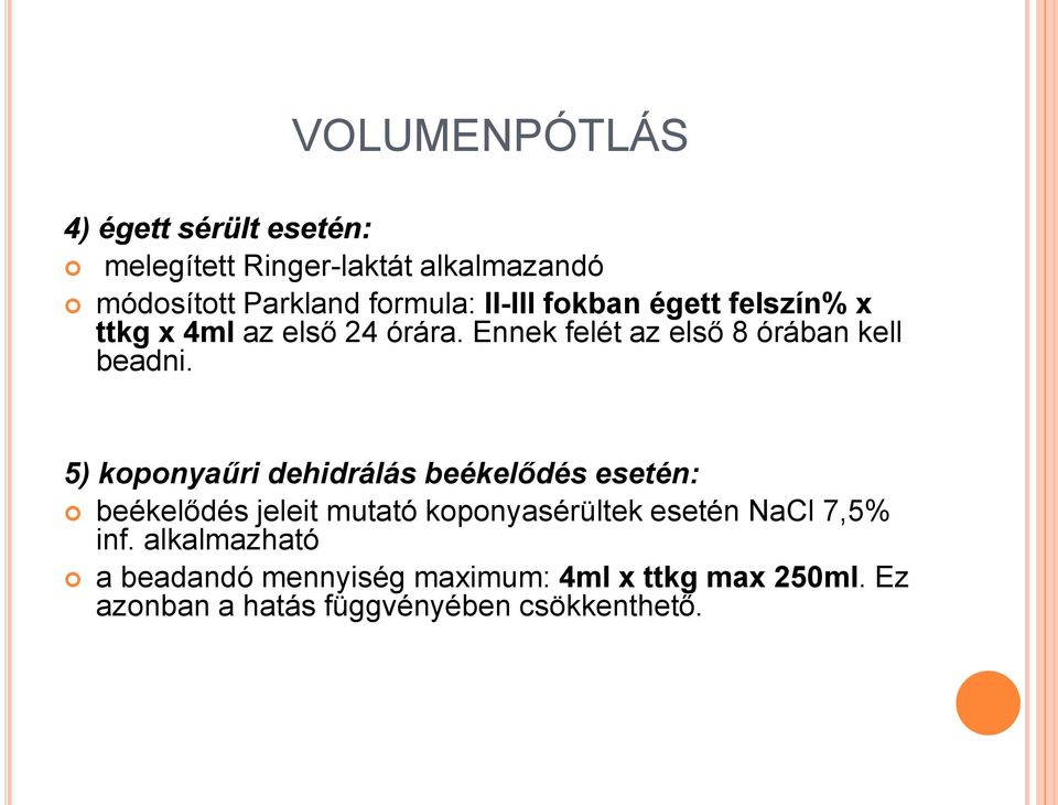 5) koponyaűri dehidrálás beékelődés esetén: beékelődés jeleit mutató koponyasérültek esetén NaCl 7,5% inf.