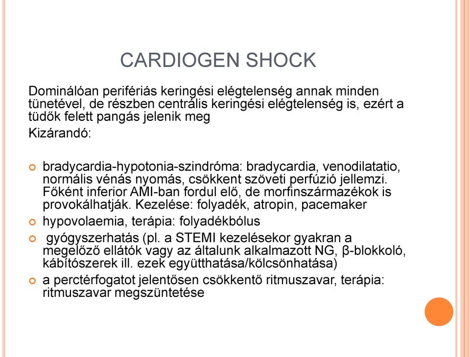 Főként inferior AMI-ban fordul elő, de morfinszármazékok is provokálhatják. Kezelése: folyadék, atropin, pacemaker hypovolaemia, terápia: folyadékbólus gyógyszerhatás (pl.