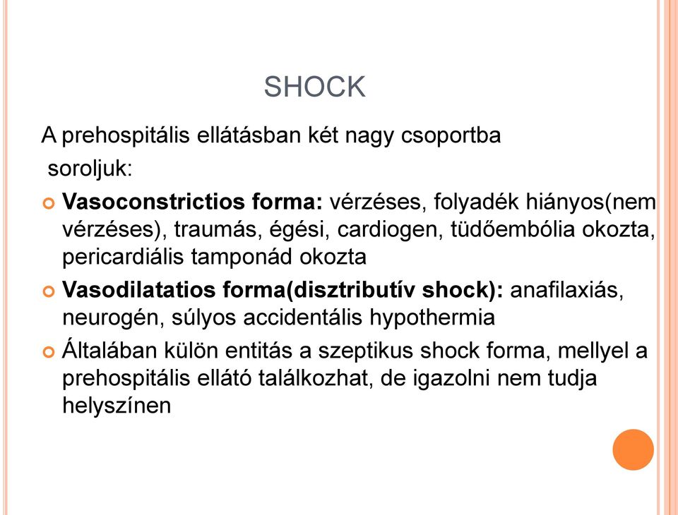 Vasodilatatios forma(disztributív shock): anafilaxiás, neurogén, súlyos accidentális hypothermia Általában