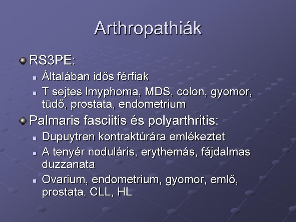 polyarthritis: Dupuytren kontraktúrára emlékeztet A tenyér noduláris,