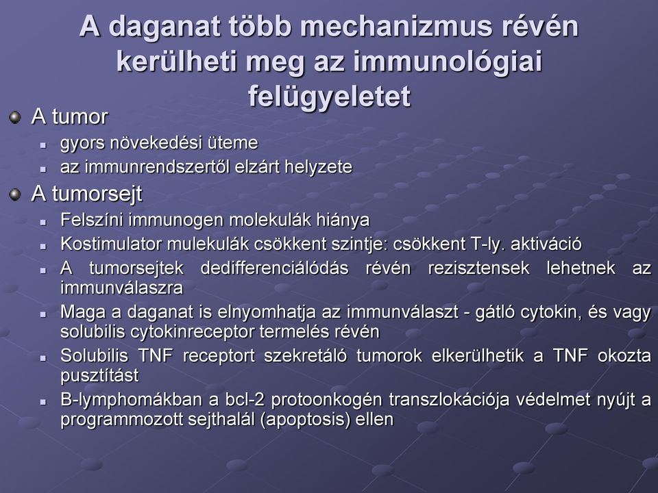 aktiváció A tumorsejtek dedifferenciálódás révén rezisztensek lehetnek az immunválaszra Maga a daganat is elnyomhatja az immunválaszt - gátló cytokin, és vagy