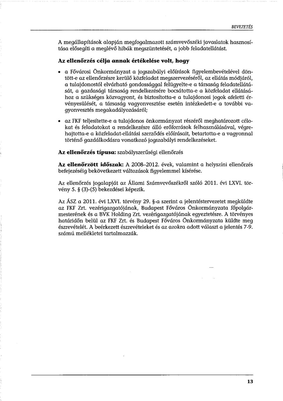 felügyelte-e a társaság feladatellátását, a gazdasági társaság rendelkezésére bocsátotta-e a közfeladat ellátásához a szükséges közvagyont, és biztosította-e a tulajdonosi jogok afeletti