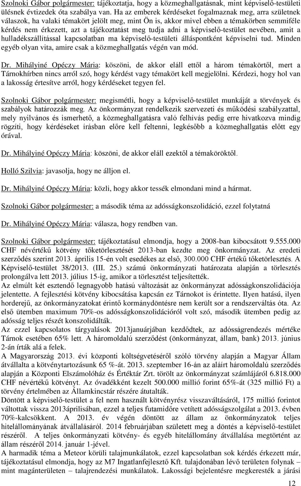 tudja adni a képviselő-testület nevében, amit a hulladékszállítással kapcsolatban ma képviselő-testületi álláspontként képviselni tud.