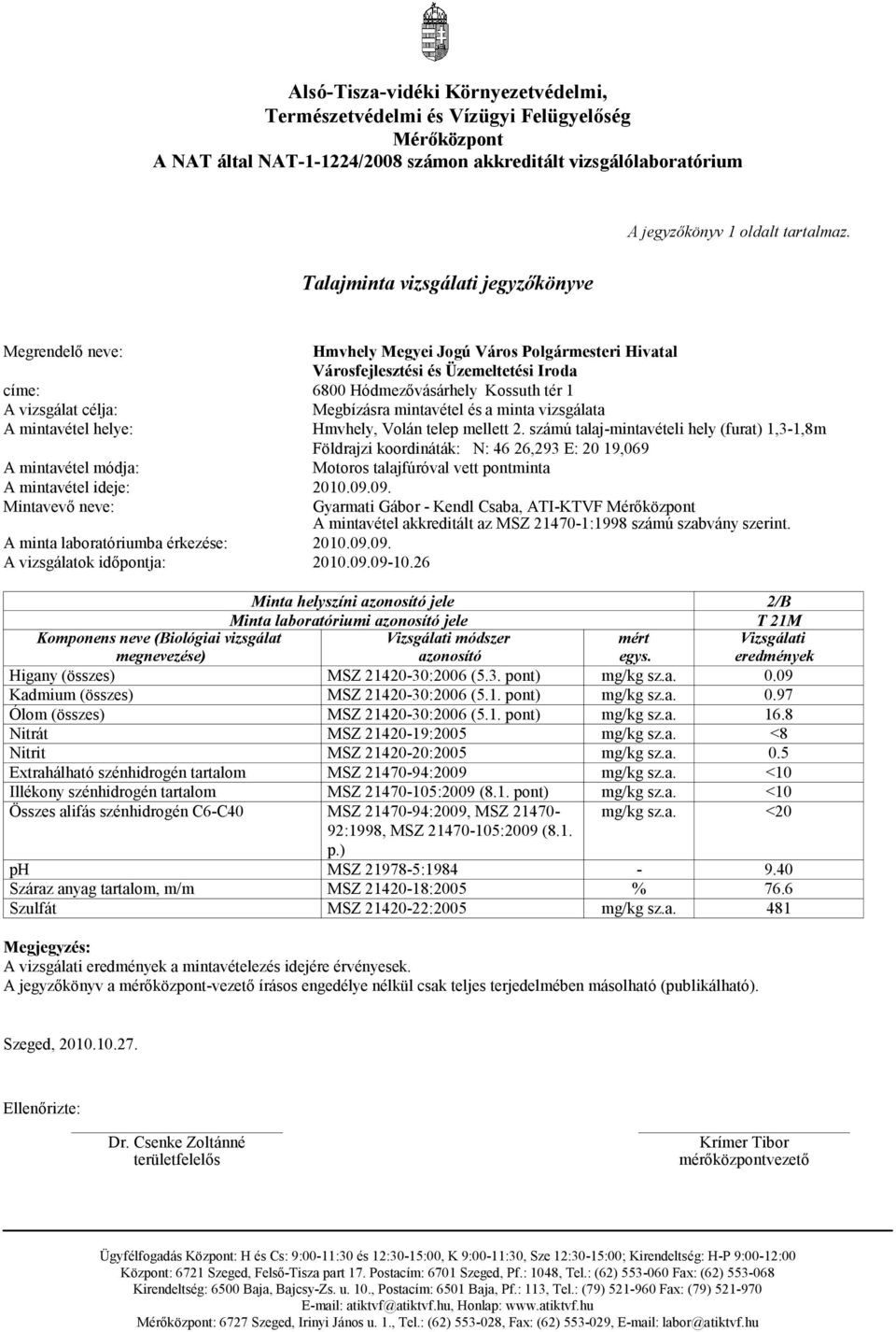 Megbízásra mintavétel és a minta vizsgálata A mintavétel helye: Hmvhely, Volán telep mellett 2.