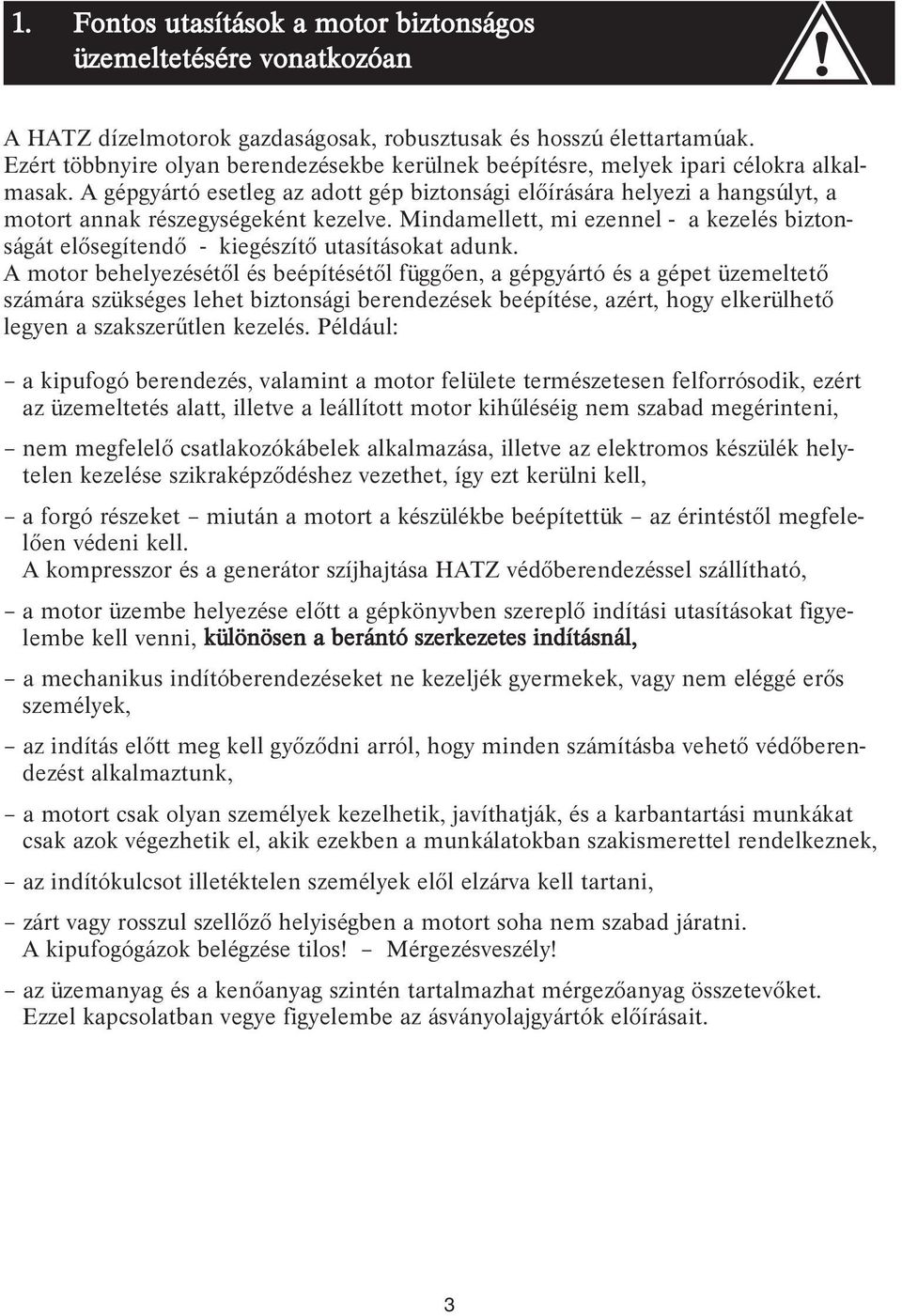 A gépgyártó esetleg az adott gép biztonsági előírására helyezi a hangsúlyt, a motort annak részegységeként kezelve.