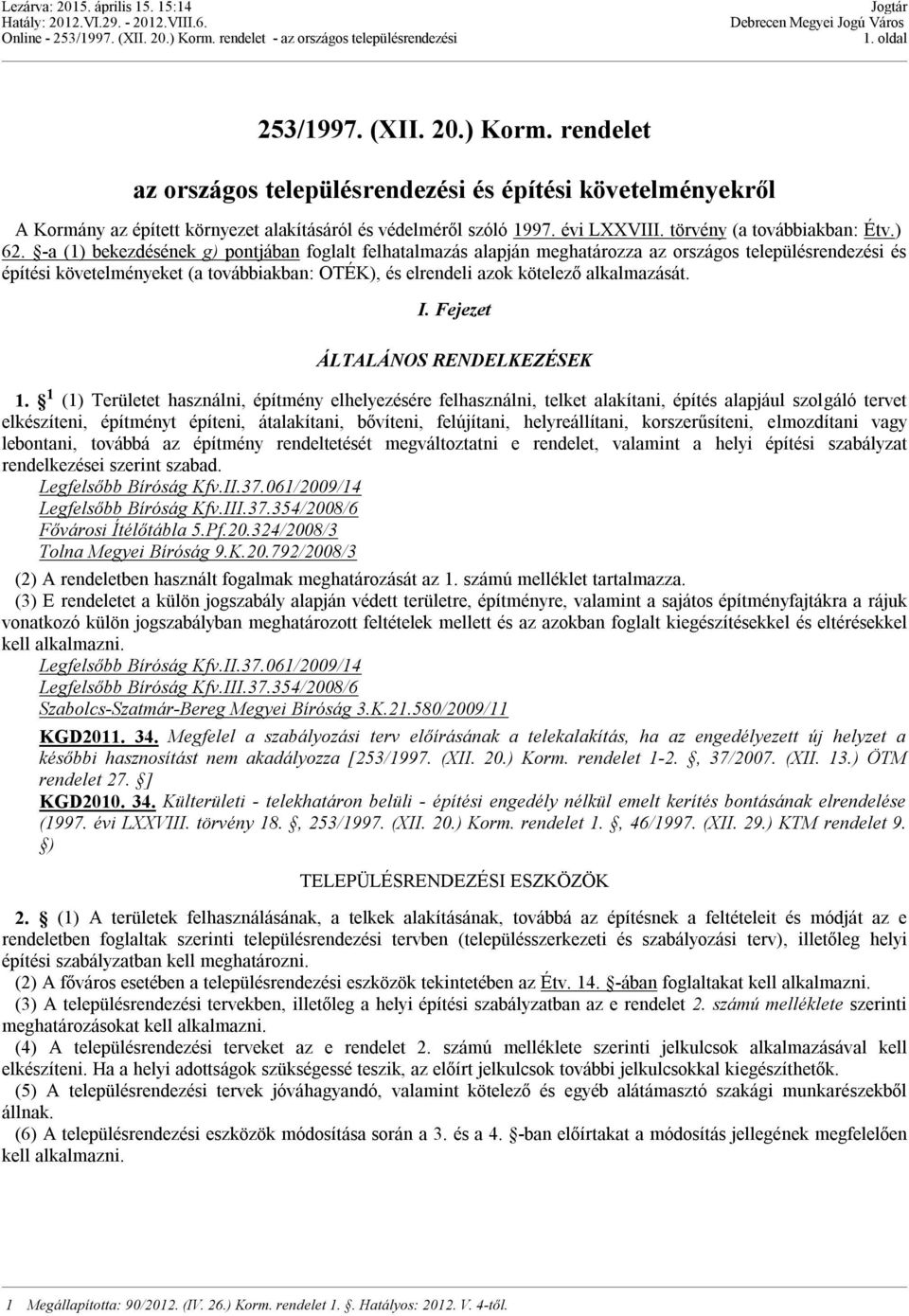 -a (1) bekezdésének g) pontjában foglalt felhatalmazás alapján meghatározza az országos településrendezési és építési követelményeket (a továbbiakban: OTÉK), és elrendeli azok kötelező alkalmazását.