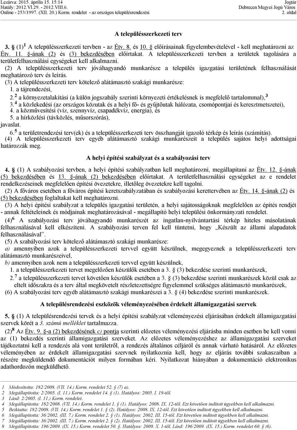 (2) A településszerkezeti terv jóváhagyandó munkarésze a település igazgatási területének felhasználását meghatározó terv és leírás.