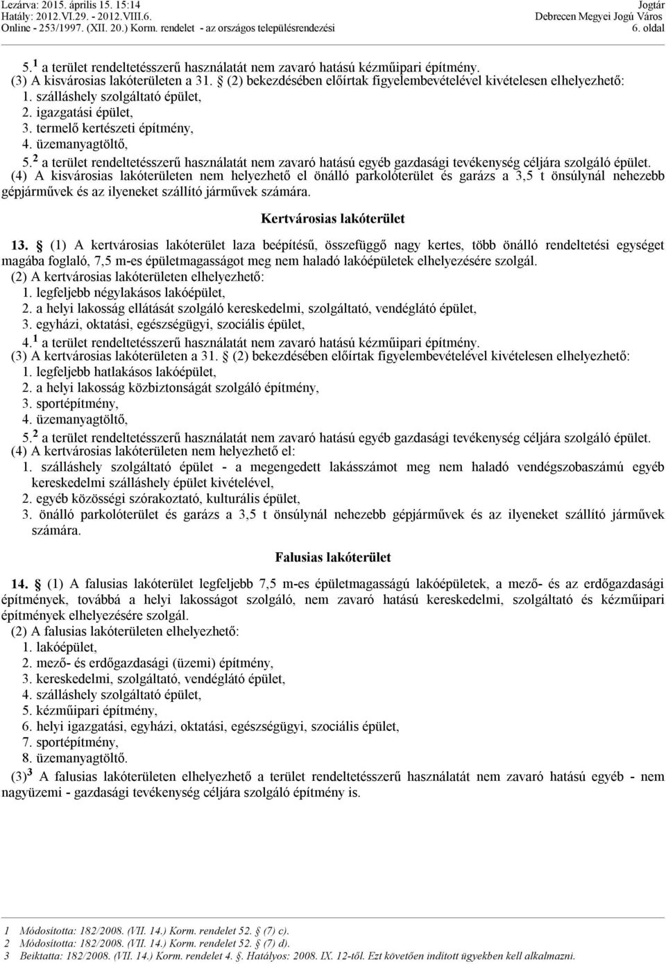 2 a terület rendeltetésszerű használatát nem zavaró hatású egyéb gazdasági tevékenység céljára szolgáló épület.