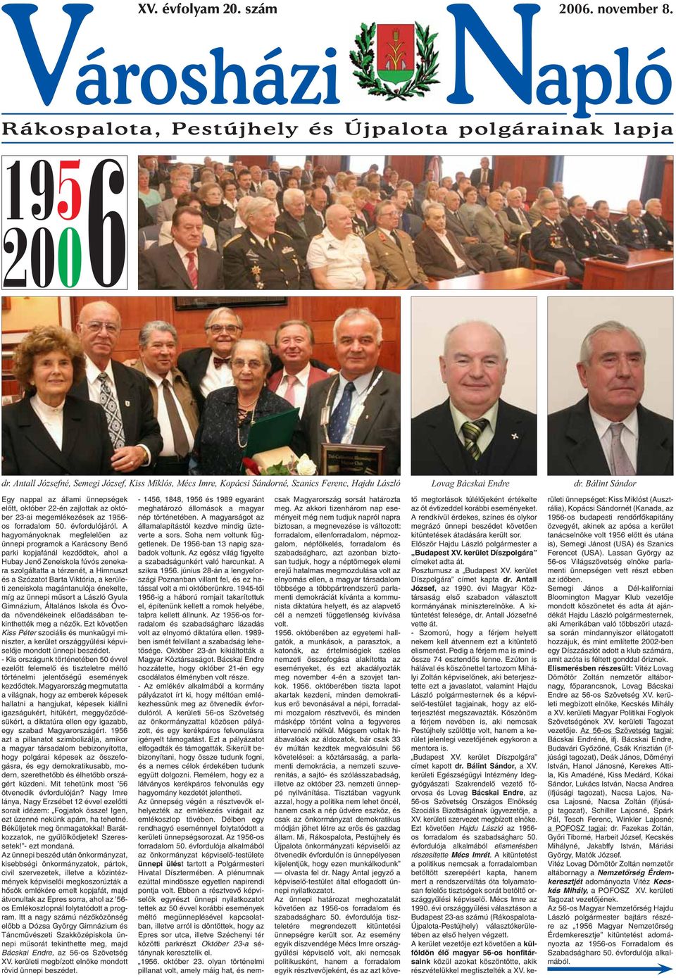 Bálint Sándor Egy nappal az állami ünnepségek előtt, október 22-én zajlottak az október 23-ai megemlékezések az 1956- os forradalom 50. évfordulójáról.