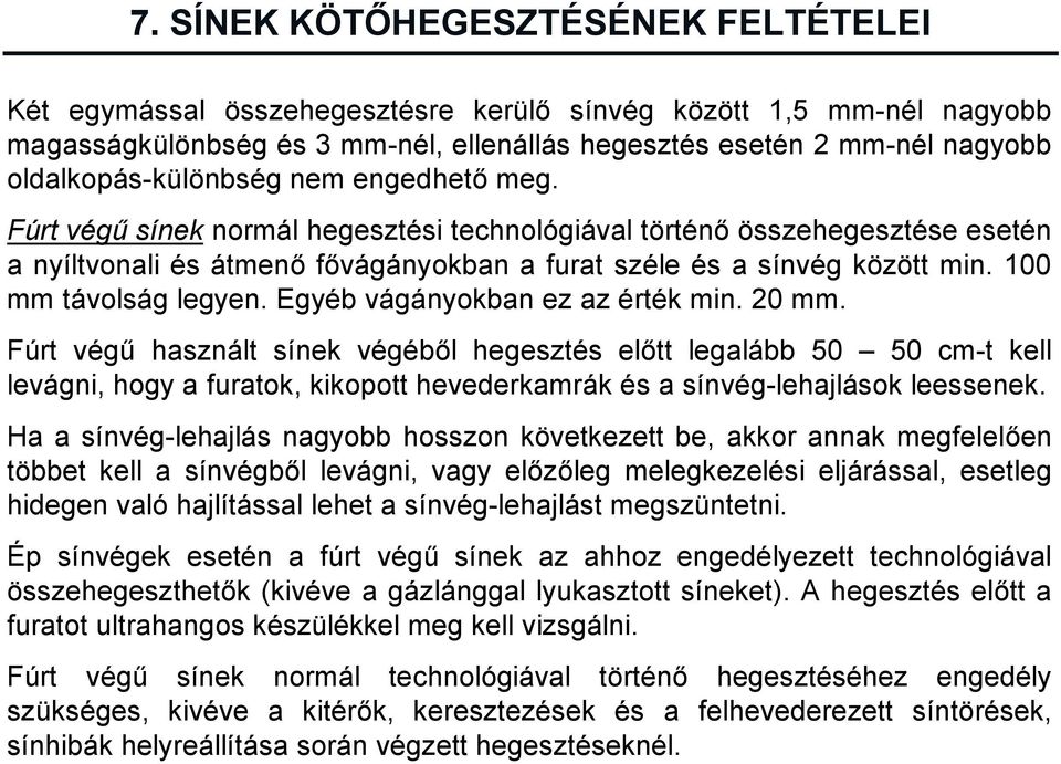 100 mm távolság legyen. Egyéb vágányokban ez az érték min. 20 mm.