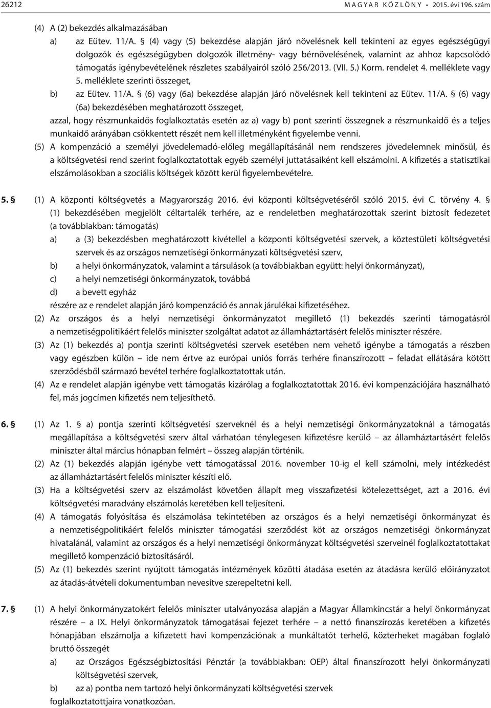 igénybevételének részletes szabályairól szóló 256/2013. (VII. 5.) Korm. rendelet 4. melléklete vagy 5. melléklete szerinti összeget, b) az Eütev. 11/A.