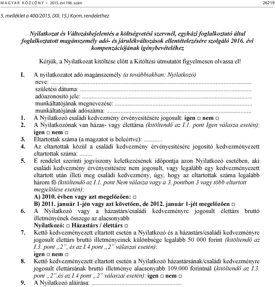 rendelethez Nyilatkozat és Változásbejelentés a költségvetési szervnél, egyházi foglalkoztató által foglalkoztatott magánszemély adó- és járulékváltozások ellentételezésére szolgáló 2016.