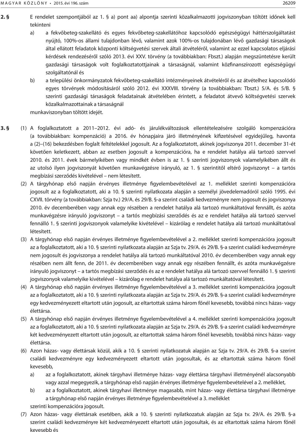 nyújtó, 100%-os állami tulajdonban lévő, valamint azok 100%-os tulajdonában lévő gazdasági társaságok által ellátott feladatok központi költségvetési szervek általi átvételéről, valamint az ezzel