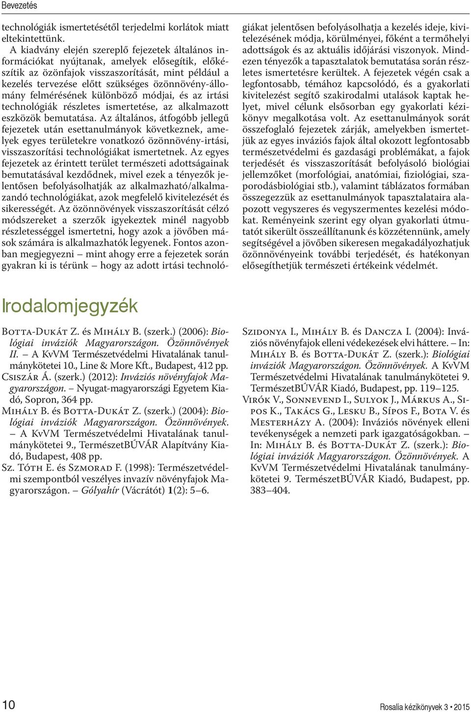 özönnövény-állomány felmérésének különböző módjai, és az irtási technológiák részletes ismertetése, az alkalmazott eszközök bemutatása.