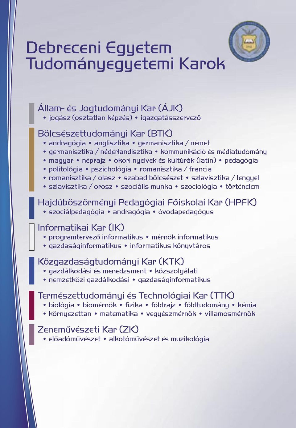 bölcsészet szlavisztika / lengyel szlavisztika / orosz szociális munka szociológia történelem Hajdúböszörményi Pedagógiai Főiskolai Kar (HPFK) szociálpedagógia andragógia óvodapedagógus Informatikai