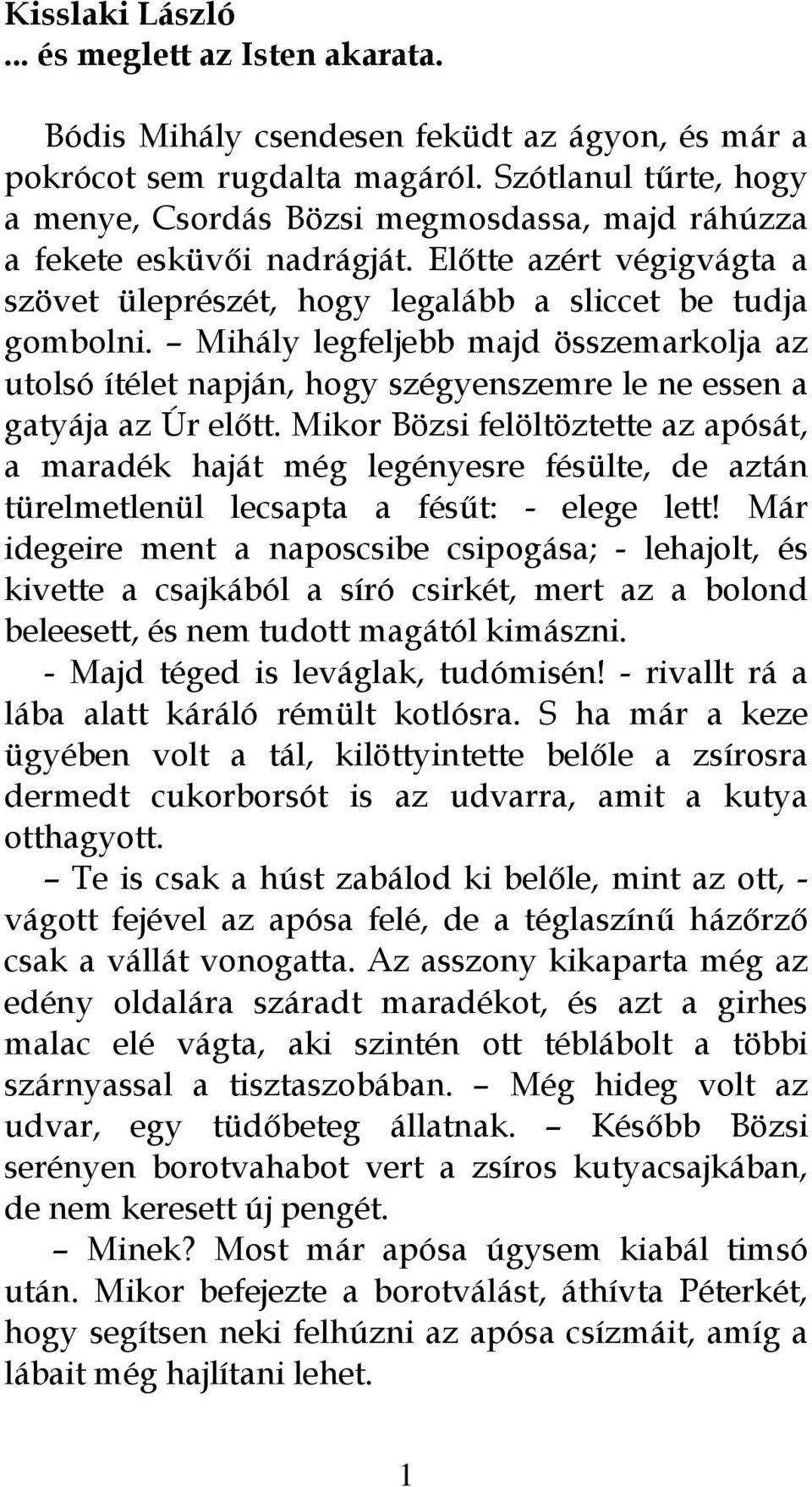 Mihály legfeljebb majd összemarkolja az utolsó ítélet napján, hogy szégyenszemre le ne essen a gatyája az Úr előtt.