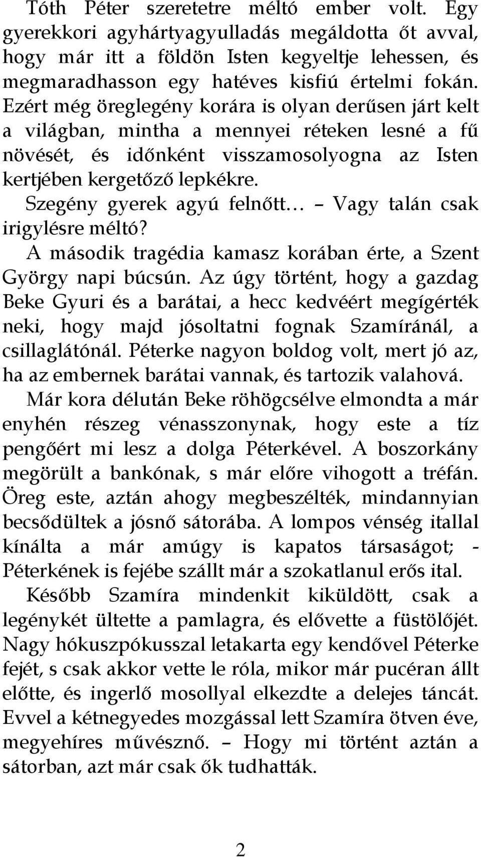 Szegény gyerek agyú felnőtt Vagy talán csak irigylésre méltó? A második tragédia kamasz korában érte, a Szent György napi búcsún.